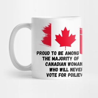 Canada Proud To Be Among The Majority Of Canadian Woman Never Vote For POILIEVER Mug